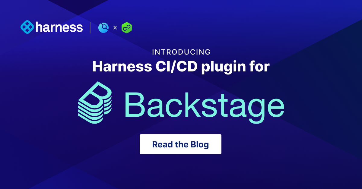 Introducing Harness CI/CD Plugin for Backstage Harness